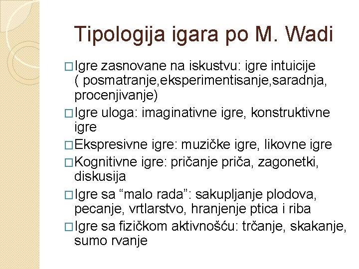 Tipologija igara po M. Wadi �Igre zasnovane na iskustvu: igre intuicije ( posmatranje, eksperimentisanje, Tipologija igara po M. Wadi �Igre zasnovane na iskustvu: igre intuicije ( posmatranje, eksperimentisanje,