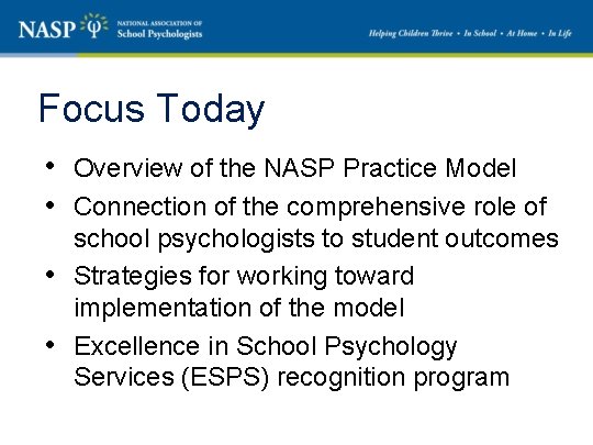 Focus Today • Overview of the NASP Practice Model • Connection of the comprehensive