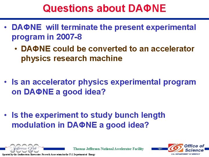 Questions about DAΦNE • DAΦNE will terminate the present experimental program in 2007 -8