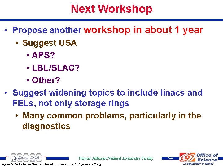 Next Workshop • Propose another workshop in about 1 year • Suggest USA •