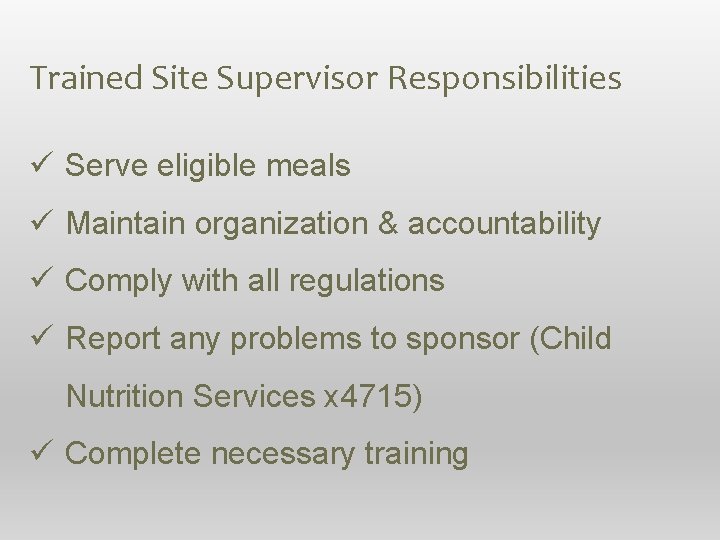 Trained Site Supervisor Responsibilities ü Serve eligible meals ü Maintain organization & accountability ü Trained Site Supervisor Responsibilities ü Serve eligible meals ü Maintain organization & accountability ü