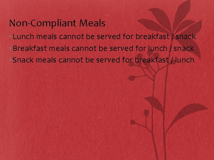 Non-Compliant Meals • Lunch meals cannot be served for breakfast / snack • Breakfast Non-Compliant Meals • Lunch meals cannot be served for breakfast / snack • Breakfast