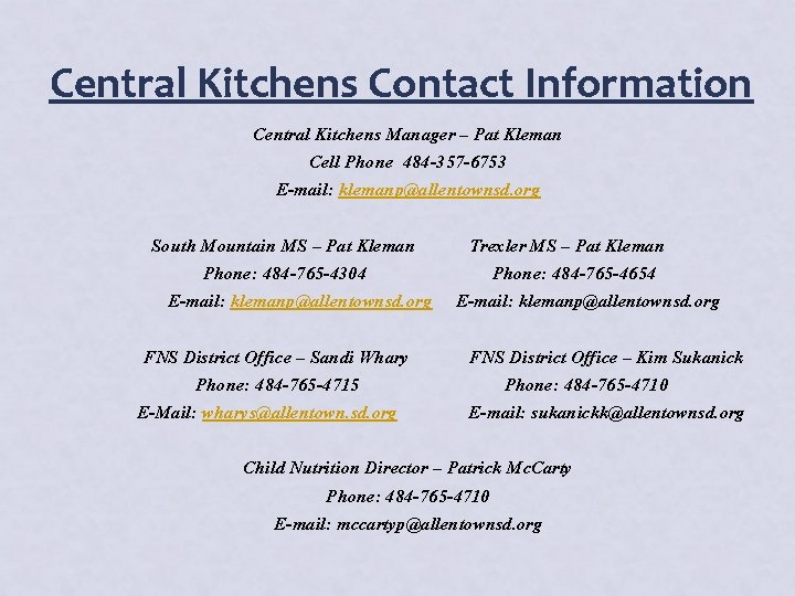 Central Kitchens Contact Information Central Kitchens Manager – Pat Kleman Cell Phone 484 -357 Central Kitchens Contact Information Central Kitchens Manager – Pat Kleman Cell Phone 484 -357