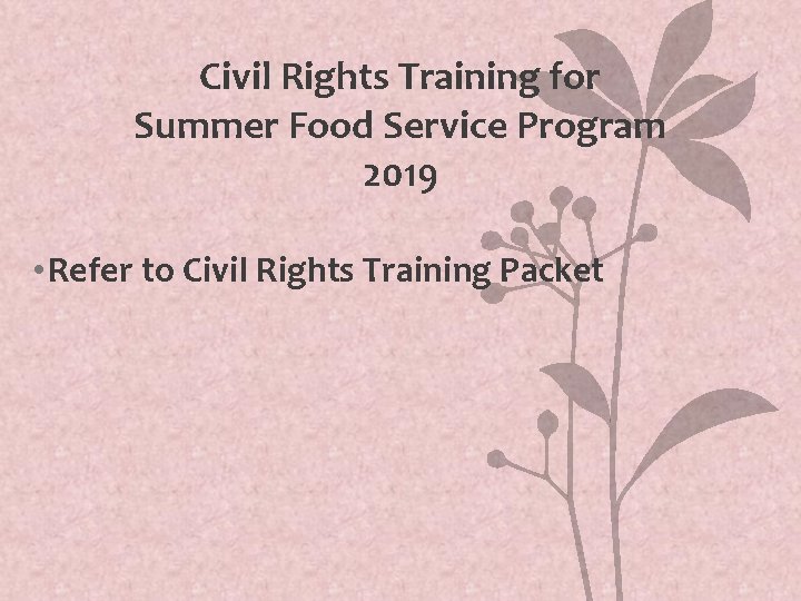 Civil Rights Training for Summer Food Service Program 2019 • Refer to Civil Rights Civil Rights Training for Summer Food Service Program 2019 • Refer to Civil Rights