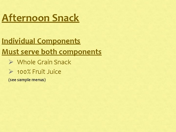 Afternoon Snack Individual Components Must serve both components Ø Whole Grain Snack Ø 100% Afternoon Snack Individual Components Must serve both components Ø Whole Grain Snack Ø 100%