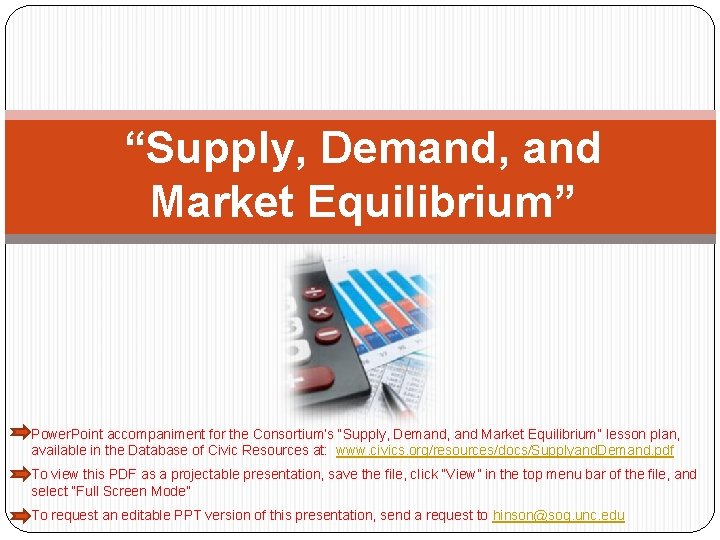 “Supply, Demand, and Market Equilibrium” Power. Point accompaniment for the Consortium’s “Supply, Demand, and