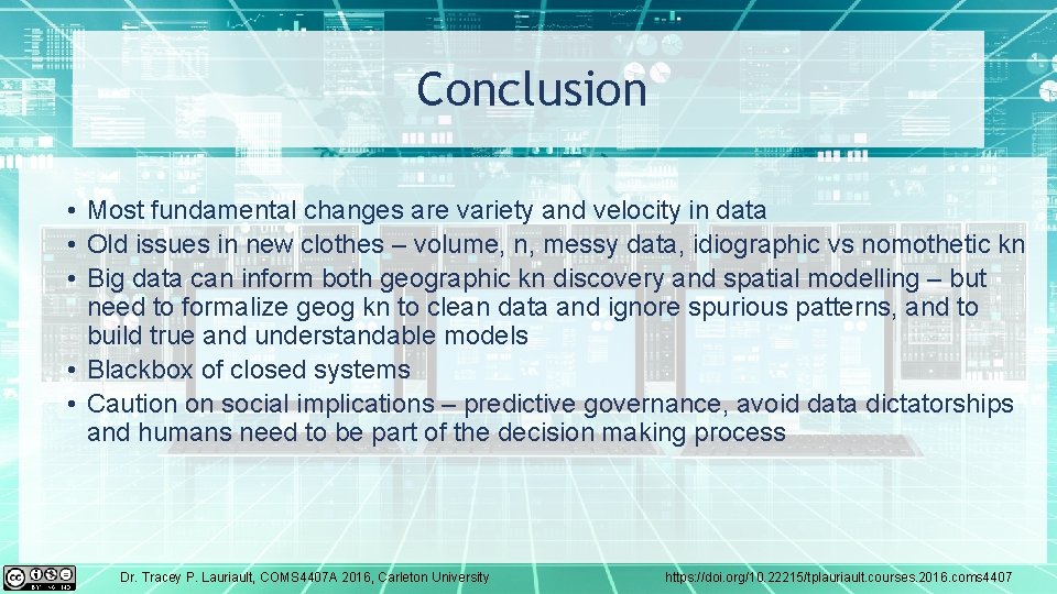 Conclusion • Most fundamental changes are variety and velocity in data • Old issues