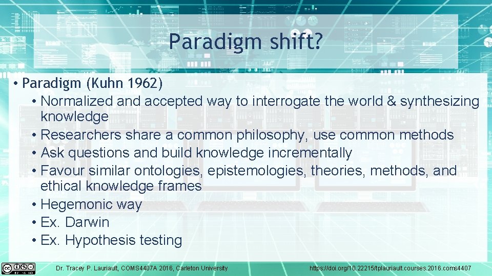 Paradigm shift? • Paradigm (Kuhn 1962) • Normalized and accepted way to interrogate the