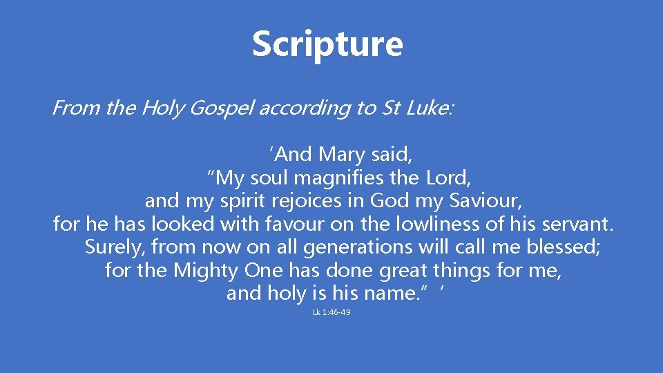 Scripture From the Holy Gospel according to St Luke: ‘And Mary said, “My soul