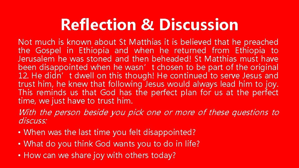 Reflection & Discussion Not much is known about St Matthias it is believed that