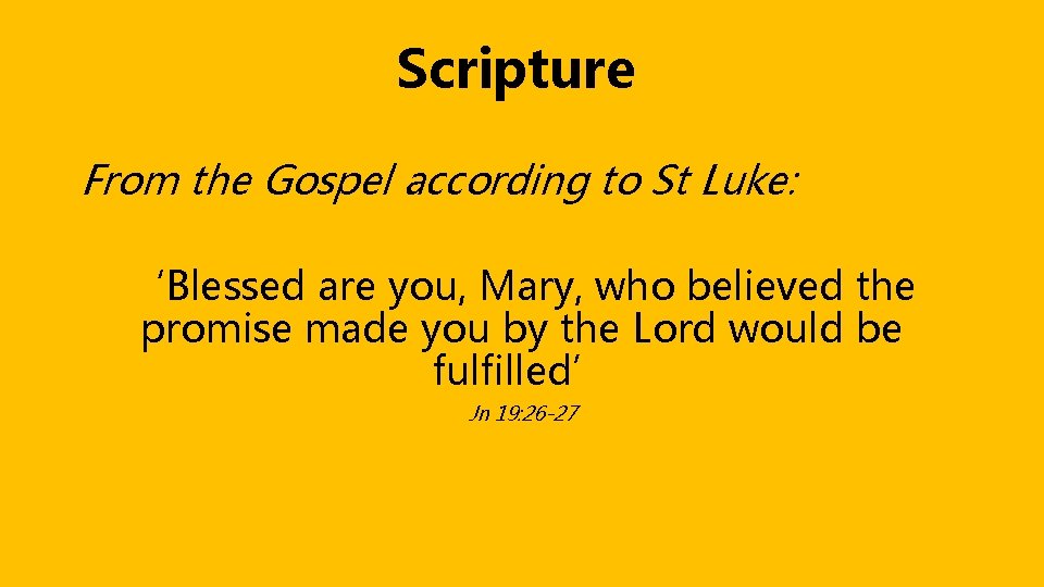 Scripture From the Gospel according to St Luke: ‘Blessed are you, Mary, who believed