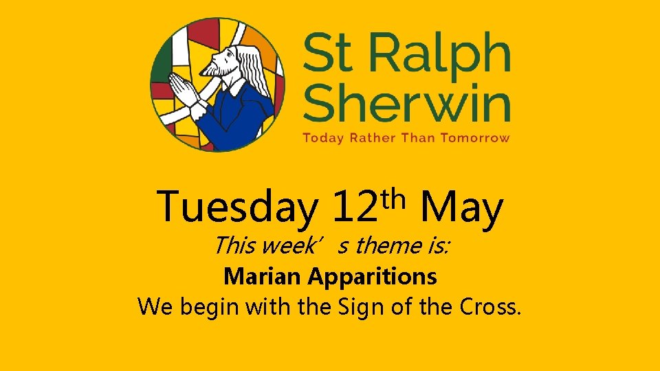 Tuesday th 12 May This week’s theme is: Marian Apparitions We begin with the
