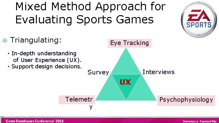 Mixed Method Approach for Evaluating Sports Games > Triangulating: Eye Tracking • In-depth understanding