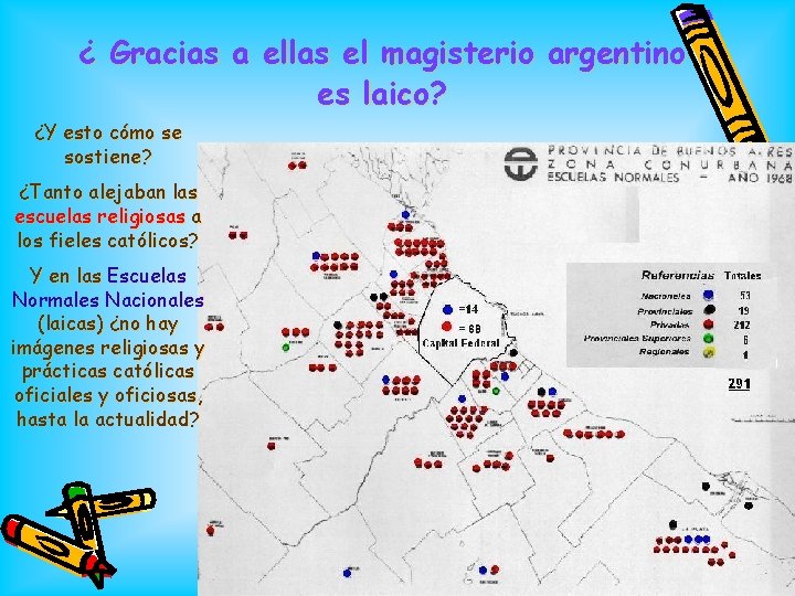 ¿ Gracias a ellas el magisterio argentino es laico? ¿Y esto cómo se sostiene?