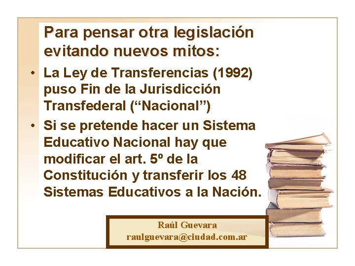 Para pensar otra legislación evitando nuevos mitos: • La Ley de Transferencias (1992) puso