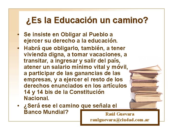 ¿Es la Educación un camino? • Se insiste en Obligar al Pueblo a ejercer