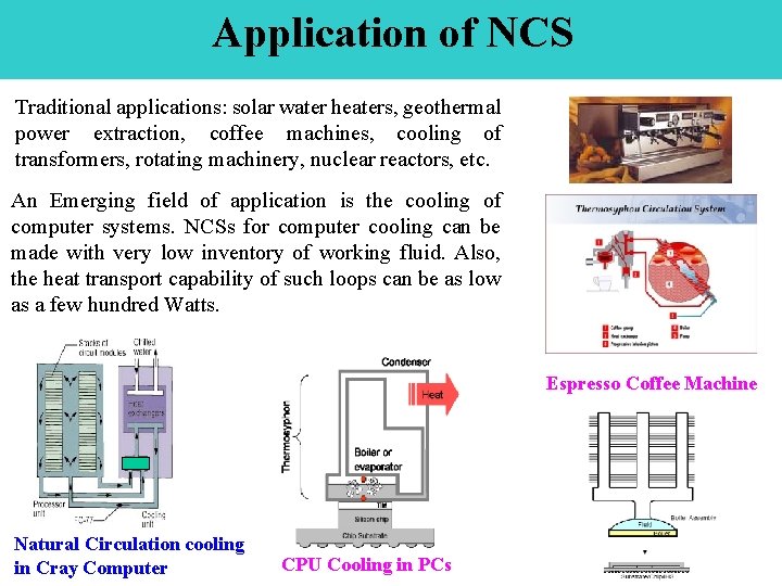 Application of NCS Traditional applications: solar water heaters, geothermal power extraction, coffee machines, cooling
