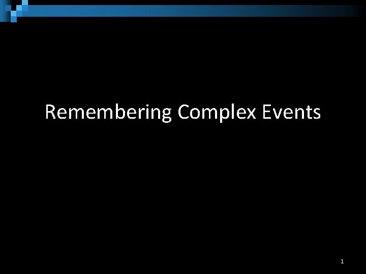 Remembering Complex Events 1 