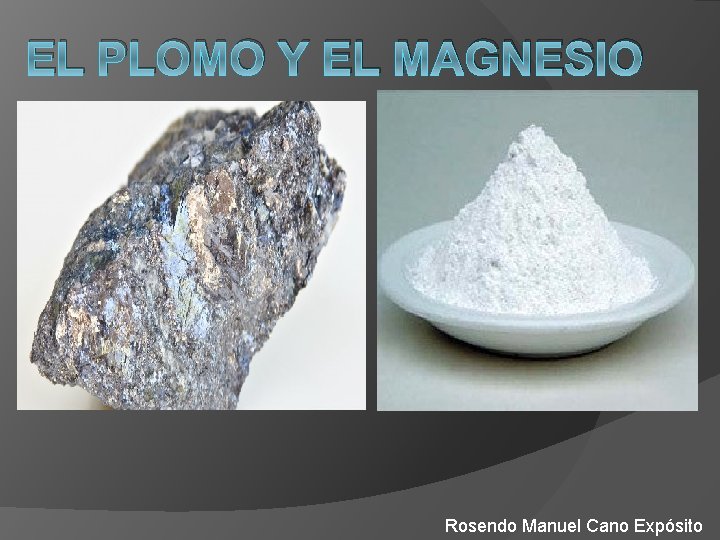 EL PLOMO Y EL MAGNESIO Rosendo Manuel Cano Expósito 