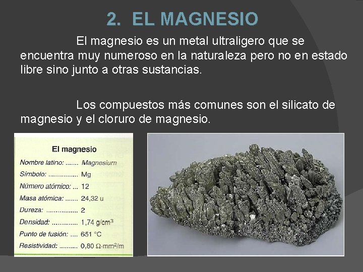 2. EL MAGNESIO El magnesio es un metal ultraligero que se encuentra muy numeroso