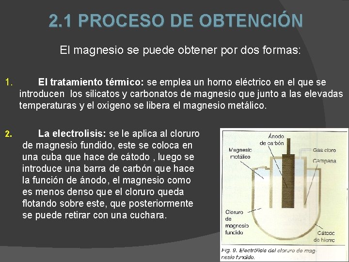 2. 1 PROCESO DE OBTENCIÓN El magnesio se puede obtener por dos formas: 1.