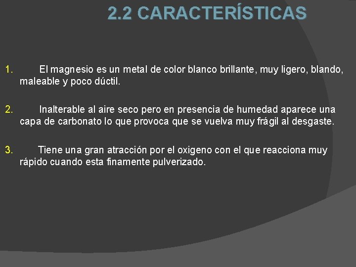 2. 2 CARACTERÍSTICAS 1. El magnesio es un metal de color blanco brillante, muy