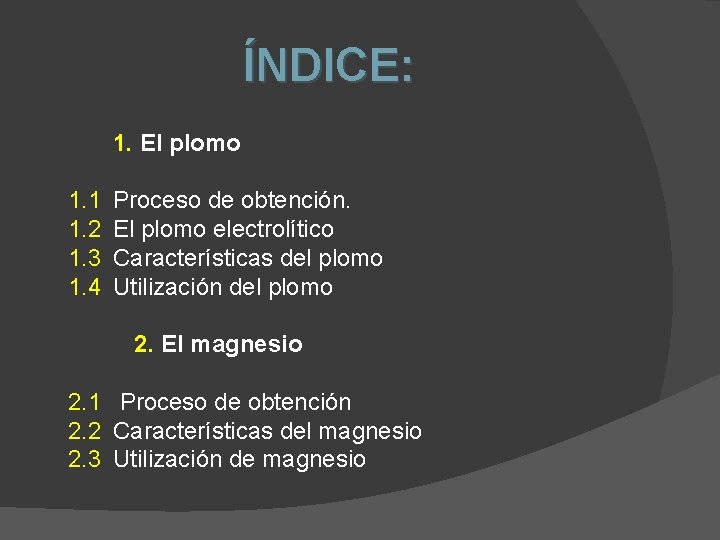 ÍNDICE: 1. El plomo 1. 1 Proceso de obtención. 1. 2 El plomo electrolítico