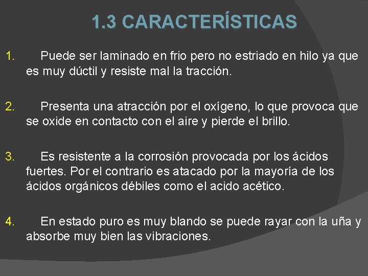  1. 1. 3 CARACTERÍSTICAS Puede ser laminado en frio pero no estriado en