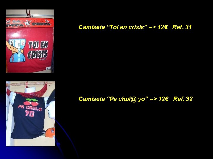 Camiseta “Toi en crisis” --> 12€ Ref. 31 Camiseta “Pa chul@ yo” --> 12€