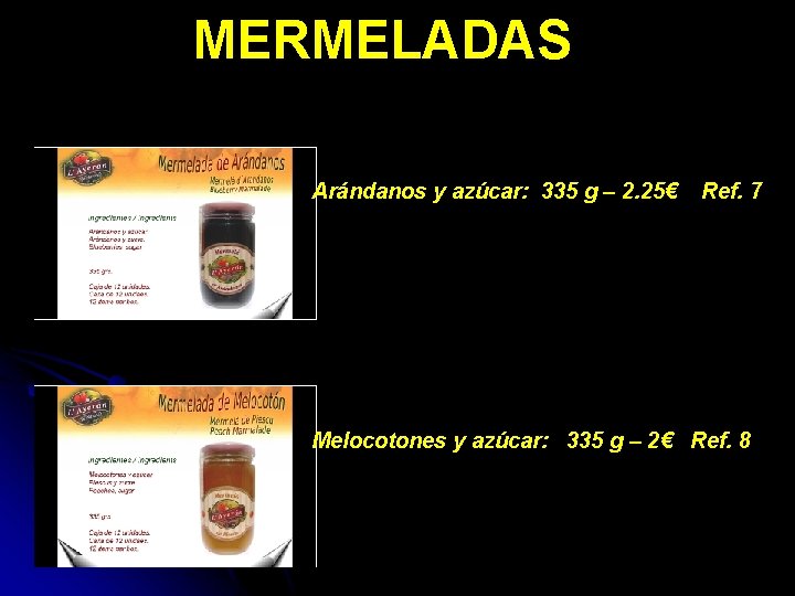 MERMELADAS Arándanos y azúcar: 335 g – 2. 25€ Ref. 7 Melocotones y azúcar: