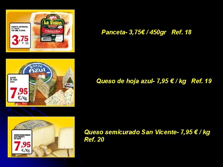 Panceta- 3, 75€ / 450 gr Ref. 18 Queso de hoja azul- 7, 95