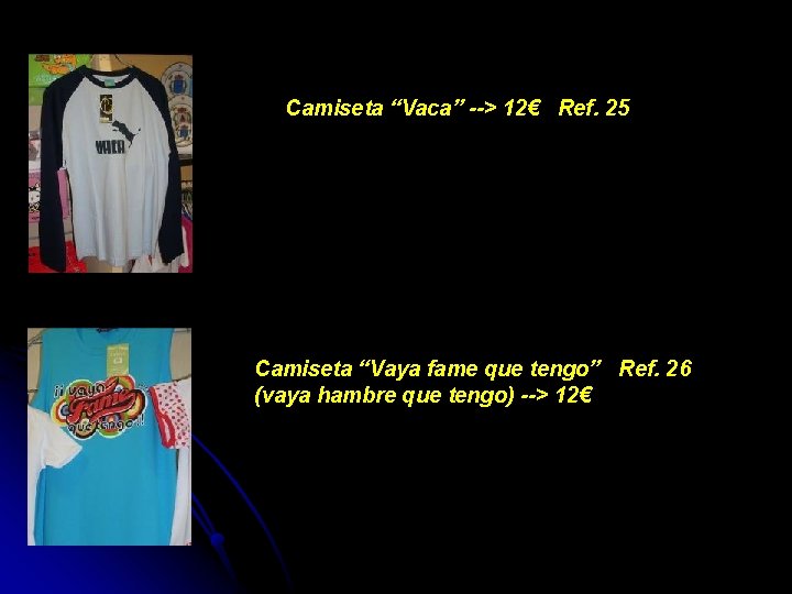 Camiseta “Vaca” --> 12€ Ref. 25 Camiseta “Vaya fame que tengo” Ref. 26 (vaya