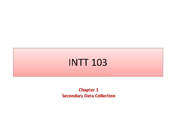 INTT 103 Chapter 1 Secondary Data Collection 