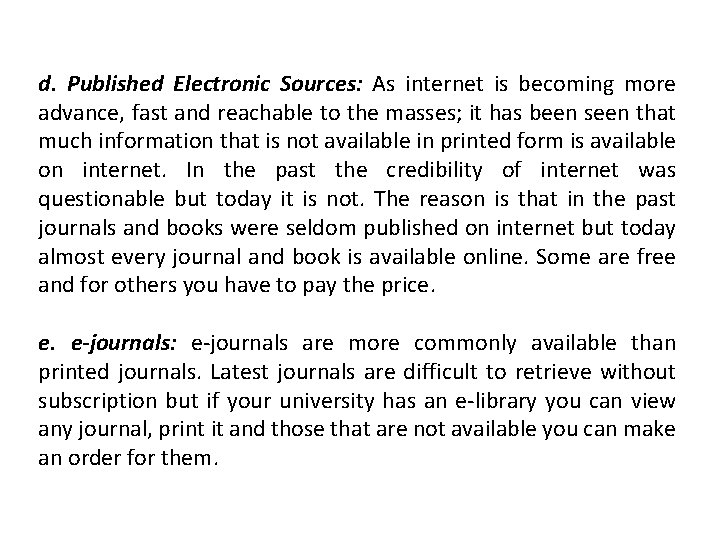 d. Published Electronic Sources: As internet is becoming more advance, fast and reachable to