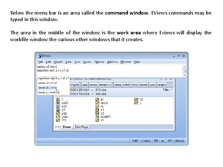Below the menu bar is an area called the command window. EViews commands may