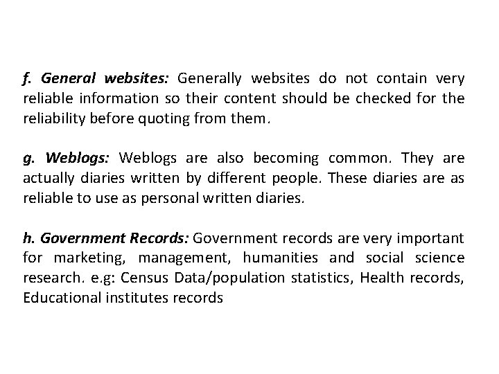 f. General websites: Generally websites do not contain very reliable information so their content