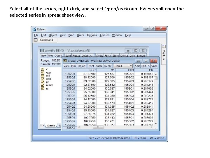 Select all of the series, right-click, and select Open/as Group. EViews will open the