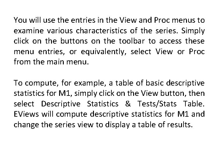 You will use the entries in the View and Proc menus to examine various