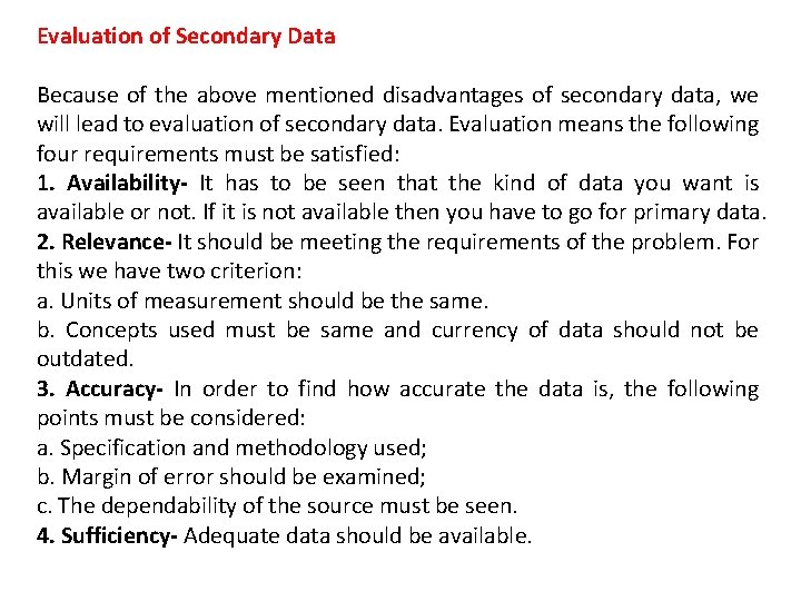 Evaluation of Secondary Data Because of the above mentioned disadvantages of secondary data, we