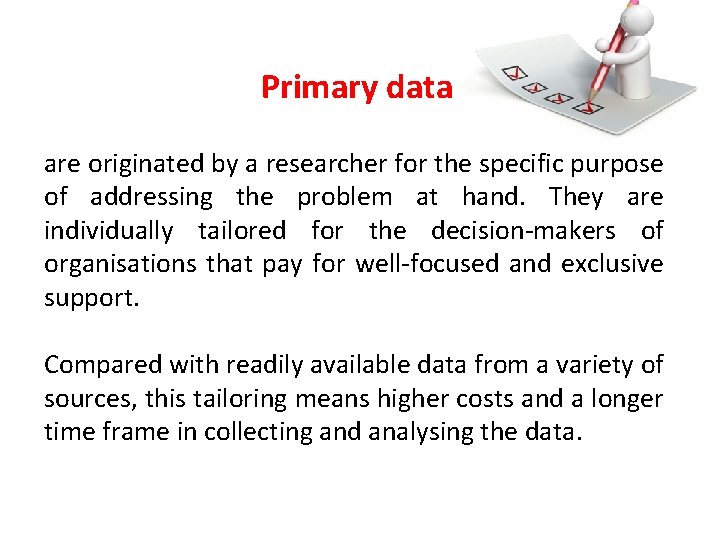 Primary data are originated by a researcher for the specific purpose of addressing the