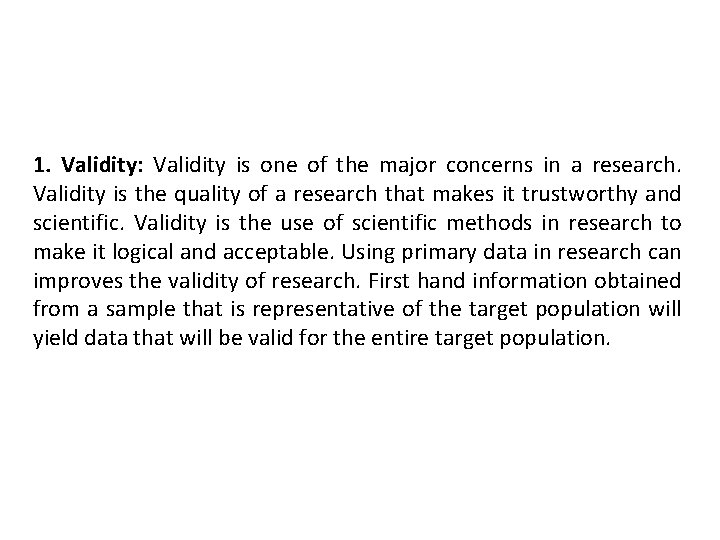 1. Validity: Validity is one of the major concerns in a research. Validity is