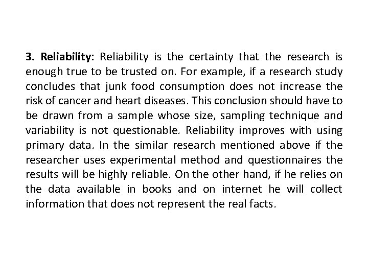 3. Reliability: Reliability is the certainty that the research is enough true to be