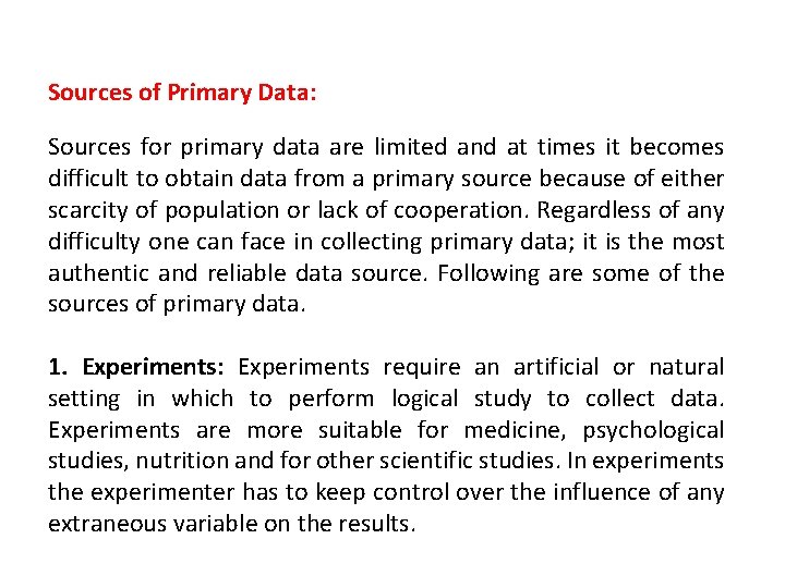Sources of Primary Data: Sources for primary data are limited and at times it
