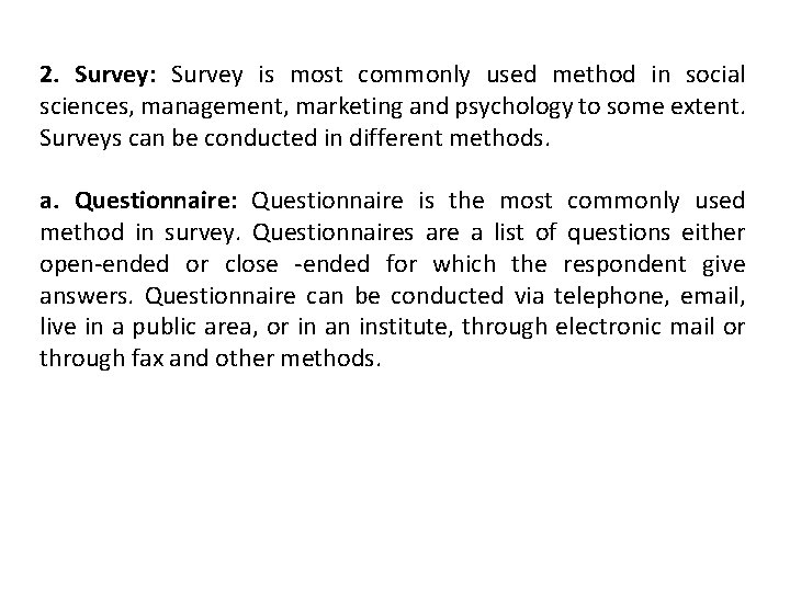 2. Survey: Survey is most commonly used method in social sciences, management, marketing and