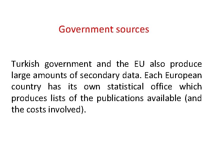 Government sources Turkish government and the EU also produce large amounts of secondary data.