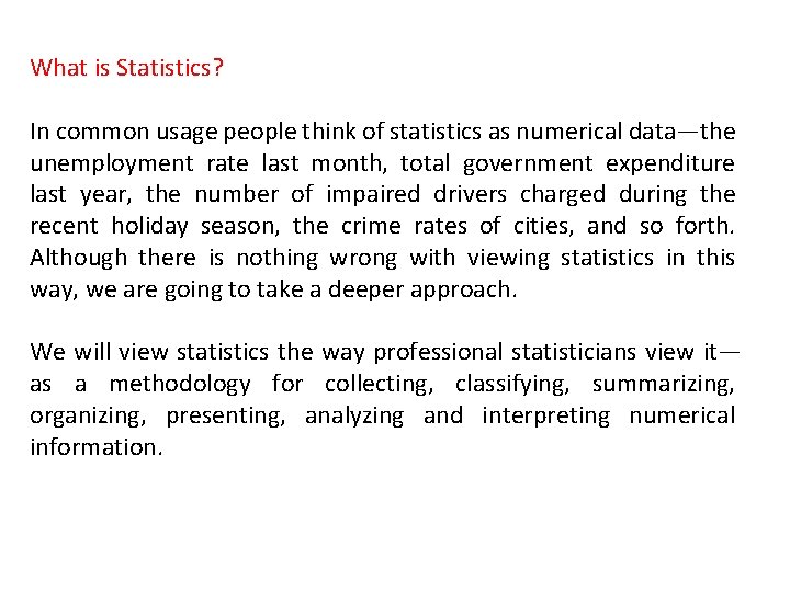 What is Statistics? In common usage people think of statistics as numerical data—the unemployment