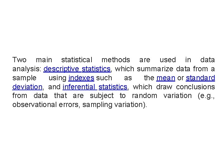 Two main statistical methods are used in data analysis: descriptive statistics, which summarize data