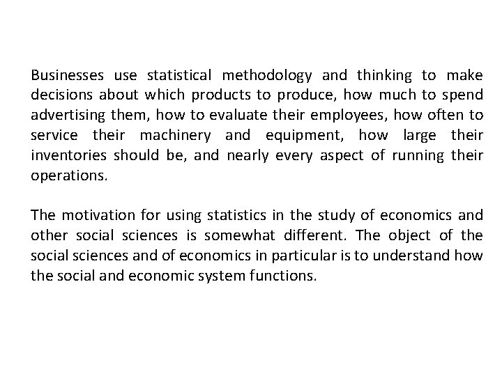 Businesses use statistical methodology and thinking to make decisions about which products to produce,