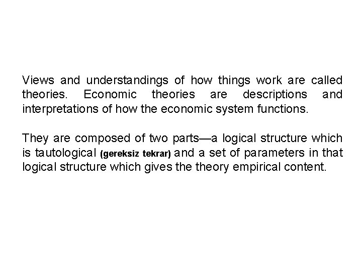 Views and understandings of how things work are called theories. Economic theories are descriptions