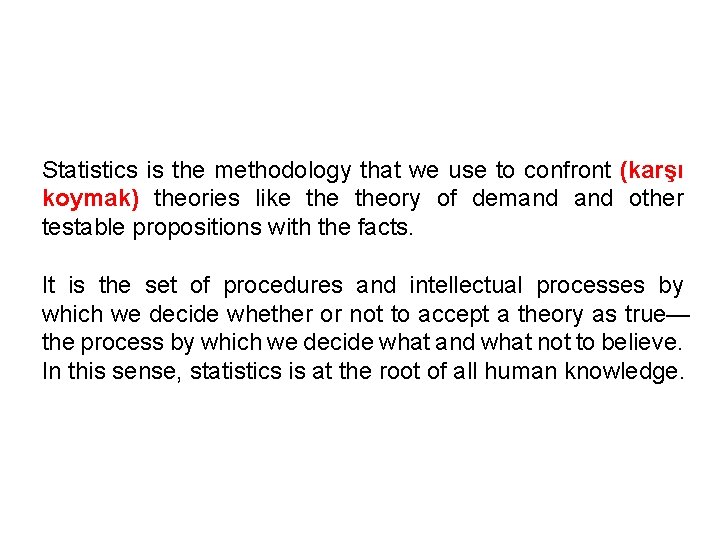 Statistics is the methodology that we use to confront (karşı koymak) theories like theory
